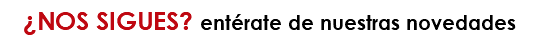 ¿NOS SIGUES? entérate de nuestras novedades